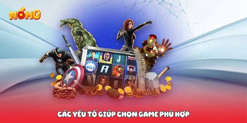 Game Nổ Hũ Hot 2026 Bùng Nổ Trải Nghiệm Đỉnh Cao Kịch Tính Các yếu tố giúp chọn game phù hợp