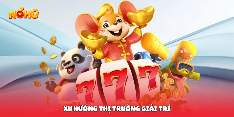 Game Nổ Hũ Hot 2026 Bùng Nổ Trải Nghiệm Đỉnh Cao Kịch Tính Xu hướng thị trường giải trí
