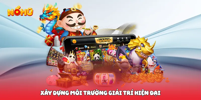Nổ Hũ 789win Săn Jackpot Đỉnh Cao Cực Kỳ Cuốn Hút Xây dựng môi trường giải trí hiện đại